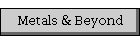 Metals & Beyond